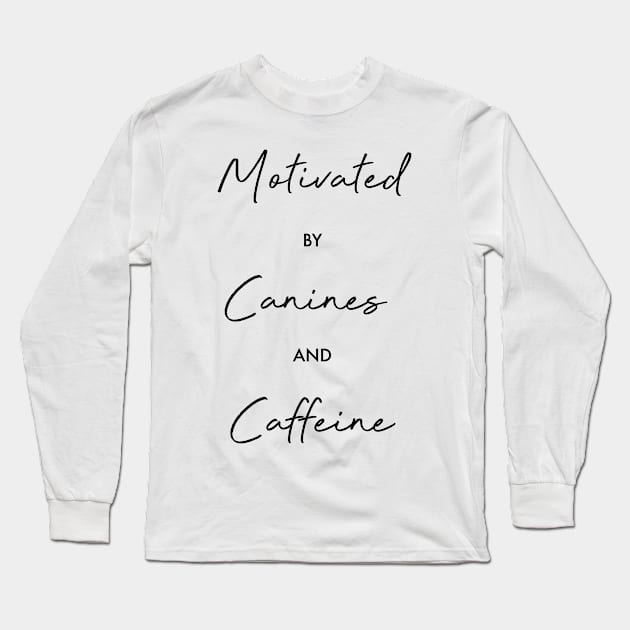 Motivated by canines and caffeine Long Sleeve T-Shirt by Kobi